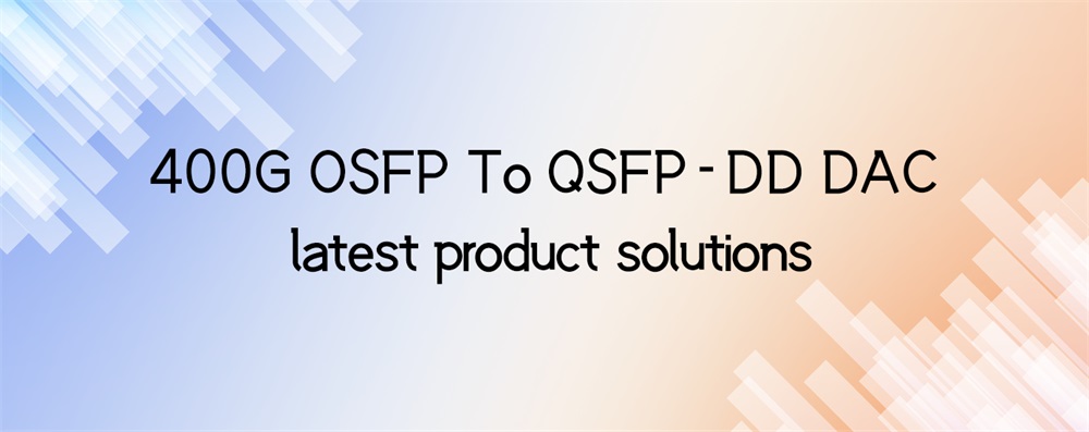400G OSFP To QSFP-DD DAC product solutions