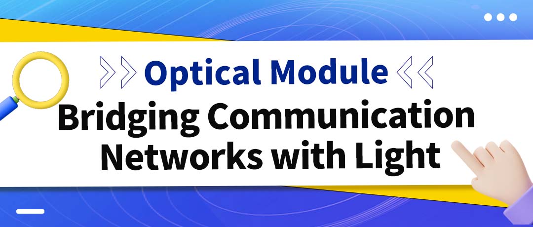 Optical Module: Bridging Communication Networks with Light