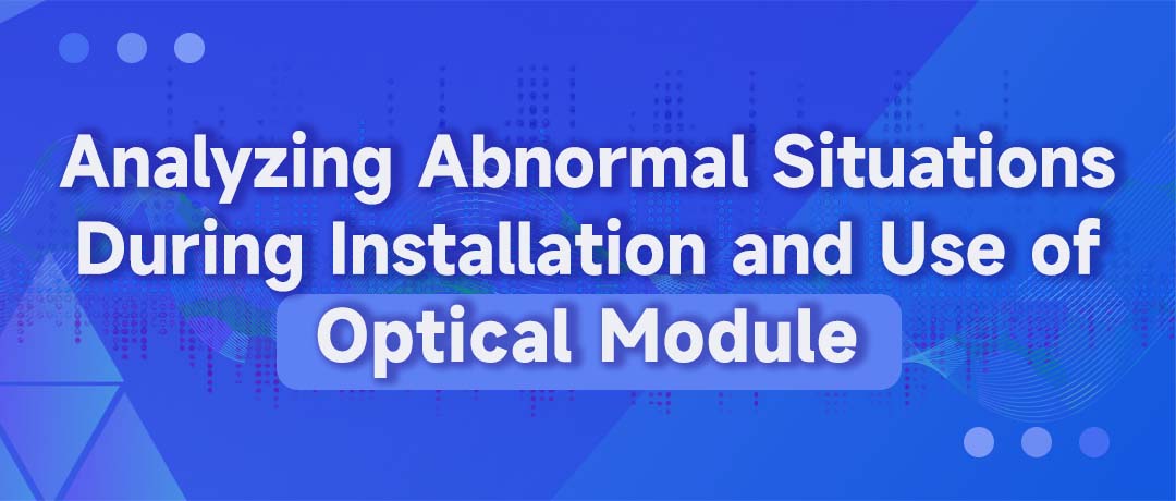 Analyzing Abnormal Situations During Installation and Use of Optical Module