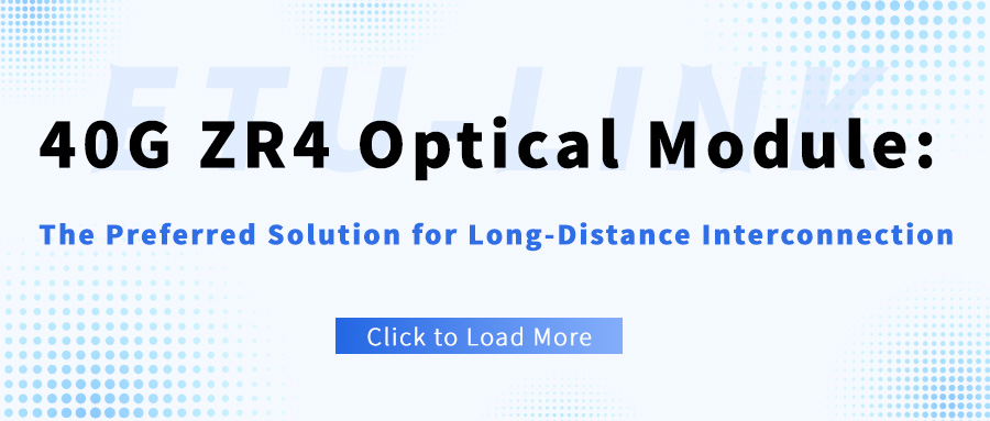 40G ZR4 Optical Module: The Preferred Solution for Long-Distance Interconnection