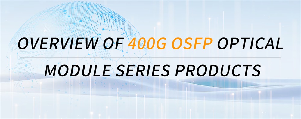 Overview of 400G OSFP optical module series products
