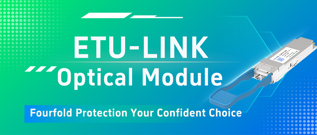 ETU-LINK Optical Module Fourfold Protection Your Confident Choice
