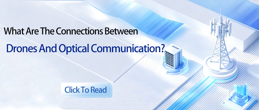 What Are The Connections Between Drones And Optical Communication?