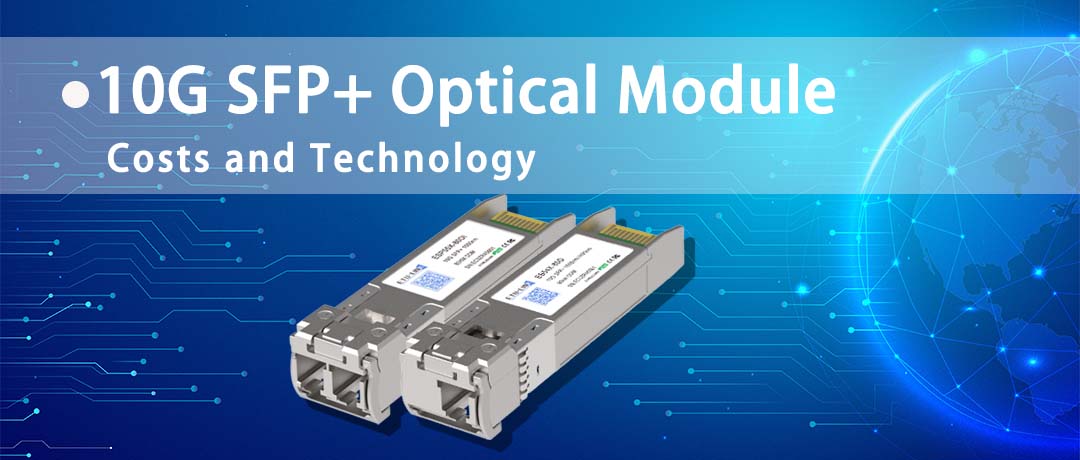 10G SFP+ Optical Module Costs and Technology