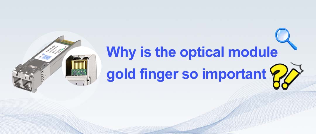 The Unsung Hero Inside Optical Modules: Why Are Gold Fingers So Critical?