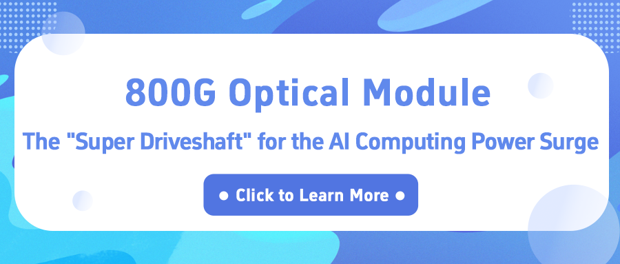 800G Optical Module: The Super Driveshaft for the AI Computing Power Surge