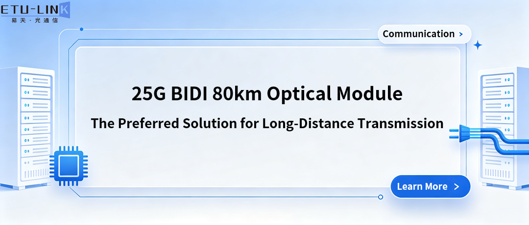 25G BIDI 80km Optical Module - The Preferred Solution for Long-Distance Transmission