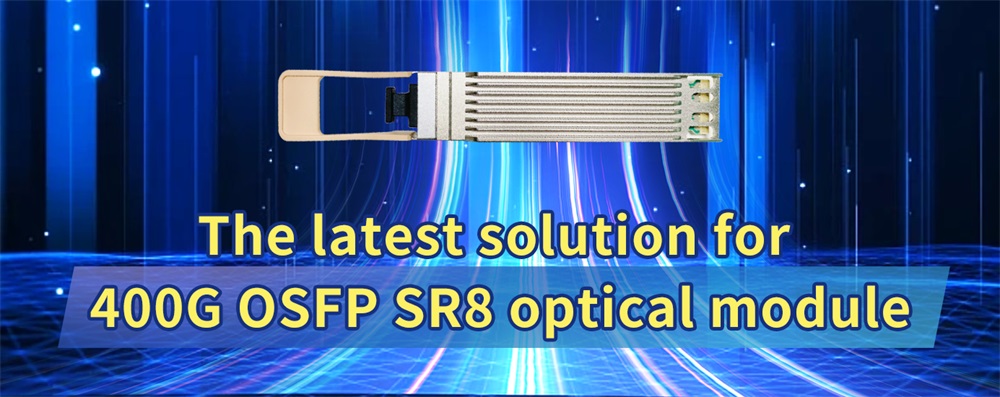 The latest solution for 400G OSFP SR8 optical module