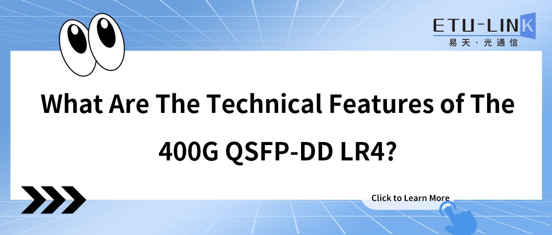 What Are The Technical Features of the 400G QSFP-DD LR4?