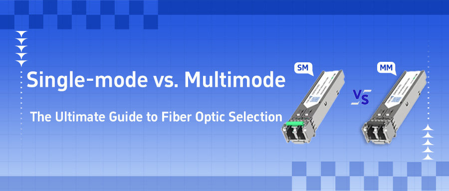 The Guide to Fiber Optic Selection: Single-mode vs. Multimode