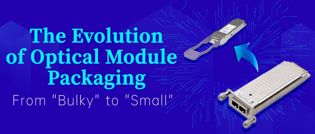 The Evolution of Optical Module Packaging From Bulky to Small
