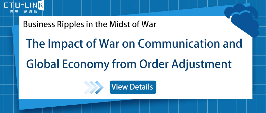 Business Ripples in the Midst of War-- The Impact of War on Communication and Global Economy from Order Adjustment