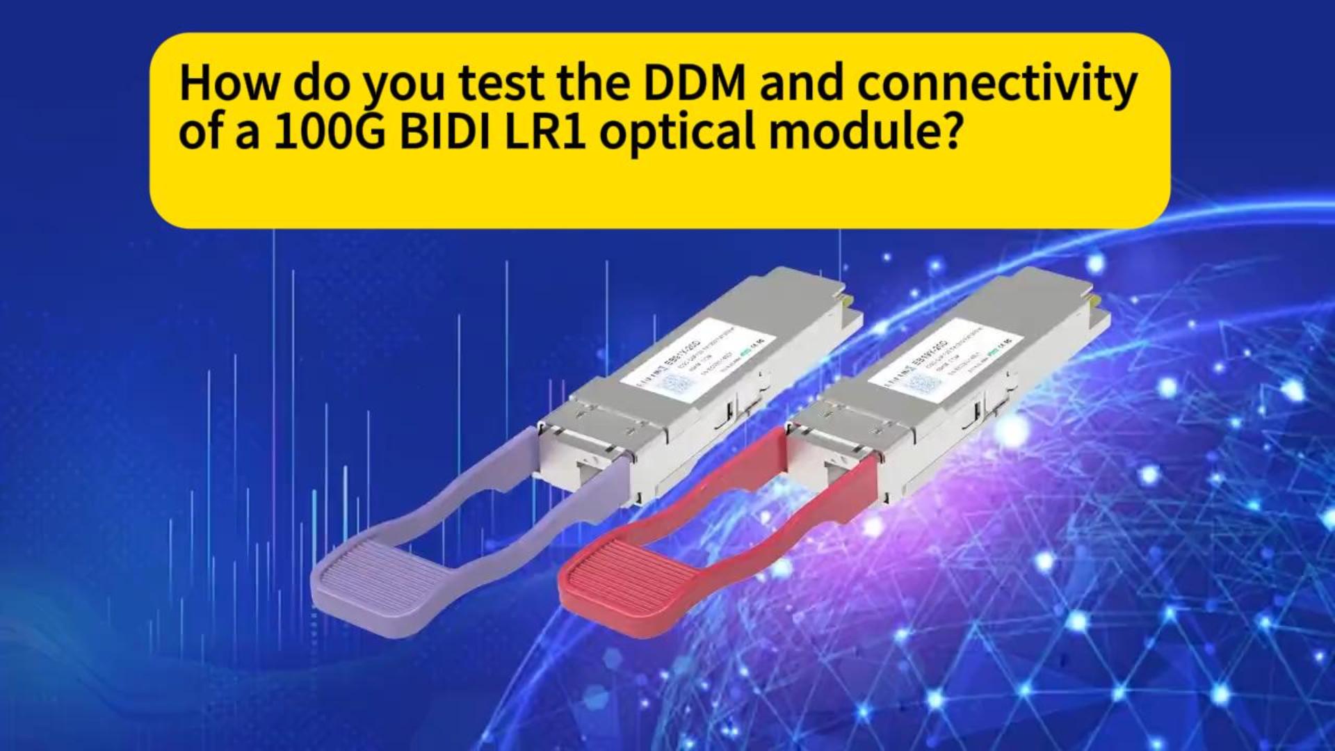 How do you test the DDM and connectivity of a 100G BIDI LR1 optical module?