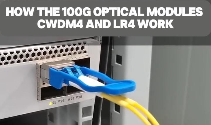How the 100G Optical Modules CWDM4 and LR4 Work